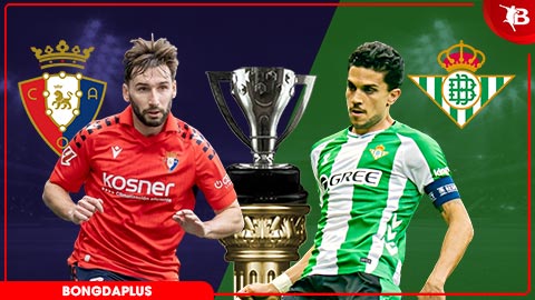Nhận định bóng đá Osasuna vs Betis, 19h00 ngày 12/4: Chia điểm